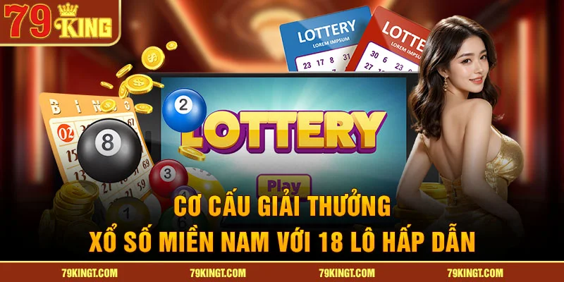 Cơ cấu giải thưởng xổ số miền Nam với 18 lô hấp dẫn
