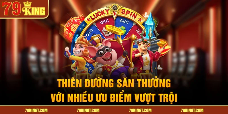 Thiên đường săn thưởng với nhiều ưu điểm vượt trội